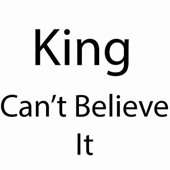 Can't Believe It by King