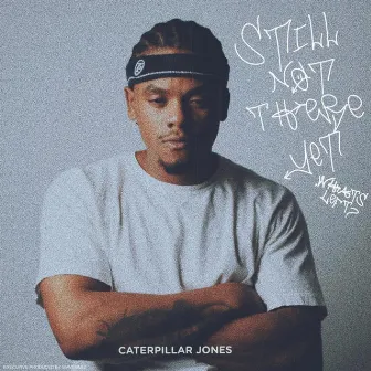 Still Not There Yet, What's Left? by Caterpillar Jones