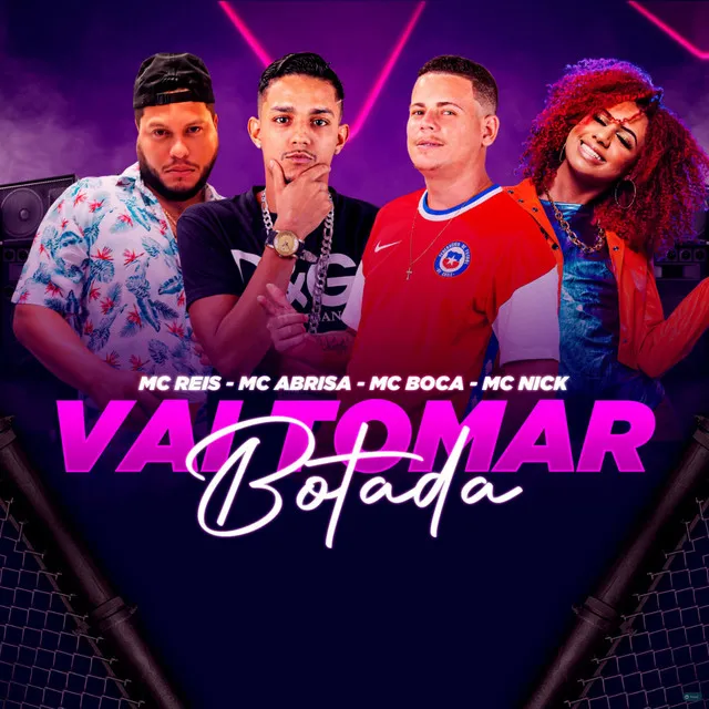 Vai Tomar Botada (feat. MC Reis, Mc Boca & Mc Nick)