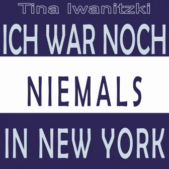 Ich war noch niemals in New York by Tina Iwanitzki