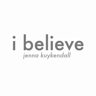 I Believe by Jenna Kuykendall