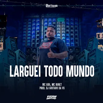 Larguei Todo Mundo by Mc Buret