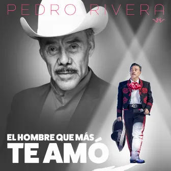 El Hombre Que Más Te Amó (Mariachi) by Pedro Rivera