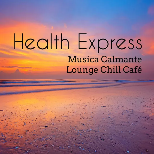 Health Express - Musica Calmante Lounge Chill Café per Tecniche di Rilassamento Easy Fitness e Potere della Mente