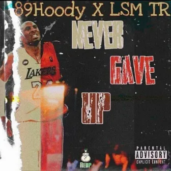 Never Gave Up by 89 Hoodro