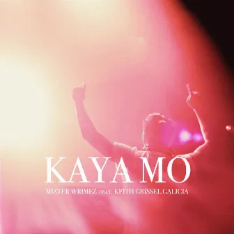 Kaya Mo by Mizter Wrimez