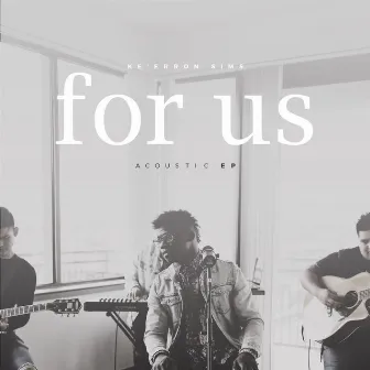 For Us Acoustic - EP by Ke'Erron