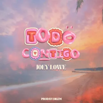 Todo Contigo by Joey Lowe