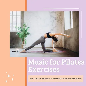 Music for Pilates Exercises: Full Body Workout Songs for Home Exercise by Unknown Artist