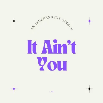 It Ain't You by Lulo