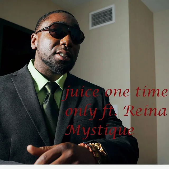 Juice One Time Only (feat. Reina Mystique)