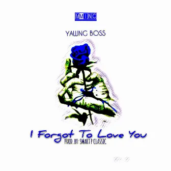 I Forgot to Love You by Yawng Boss