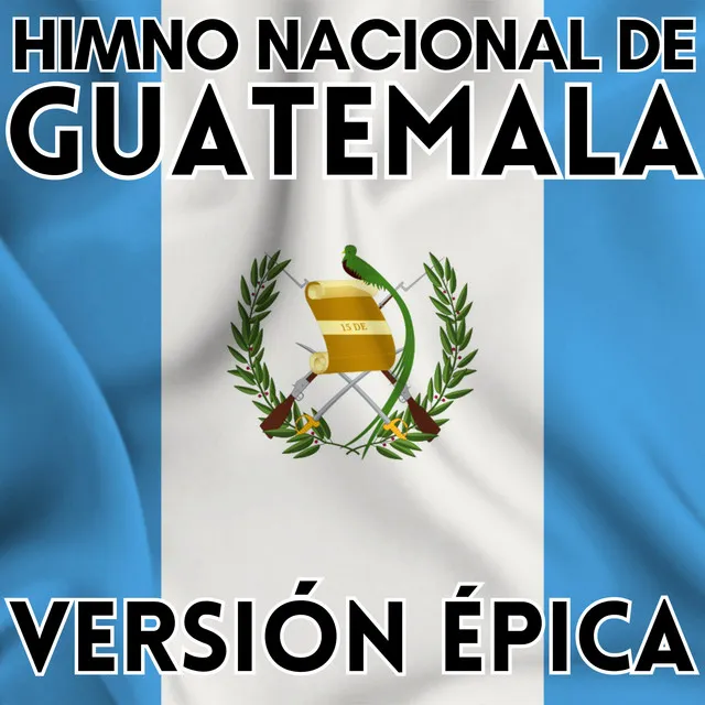 Himno Nacional de Guatemala - VERSIÓN ÉPICA