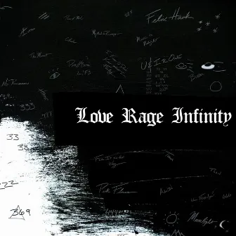 LOVE.RAGE.INFINITY. by Felix Hawk