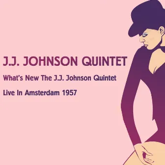 What's New the J.J. Johnson Quintet, Live in Amsterdam 1957 by J.J. Johnson Quintet