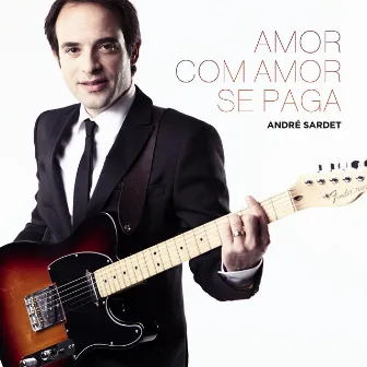 Amor Com Amor Se Paga by André Sardet