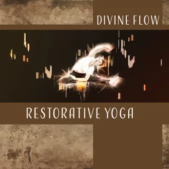 Divine Flow – Restorative Yoga: Music for Exercises, Pure Love Meditation, Inner Revolution, Healing Breath, Mental Purifying by Namaste Calmness Yoga Guru