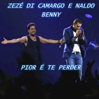 Pior É Te Perder by ZeZé Di Camargo