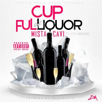 Cup Full of Liquor (feat. Rich Andruws) by Mista Cavi