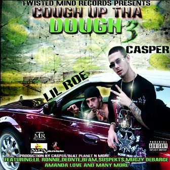 Cough Up Tha Dough 3 by Casper & Lil Roe