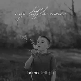 My Little Man by Britnee Kellogg