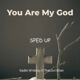 You Are My God (Sped Up) by Kadin Whitney