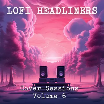 Cover Sessions Volume 6 by Lofi Headliners