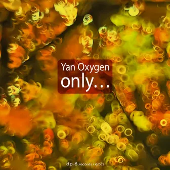 Only... by Yan Oxygen