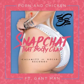 Snapchat That Booty Clap (feat. DJ Gant-Man) - Single by Porn and Chicken