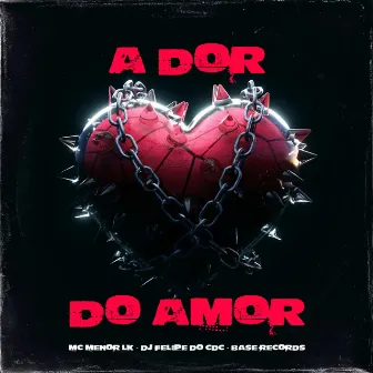 A Dor Do Amor by DJ Felipe do CDC