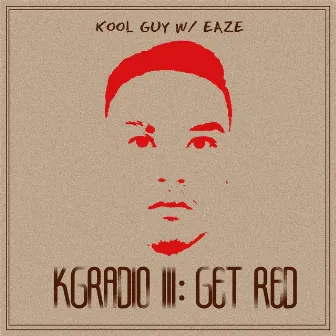 Kgradio 3: Get Red by KOOL GUY w/ EazE