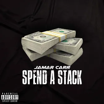 Spend a Stack by Jamar Carr