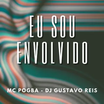 Eu Sou Envolvido by DJ GUSTAVO REIS