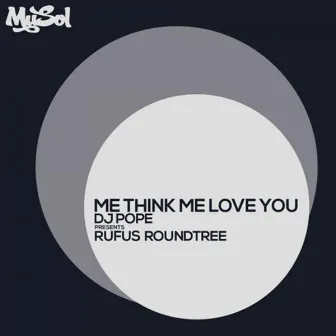 Me Think Me Love You (Dj Pope Presents Rufus Roundtree) by DJ Pope