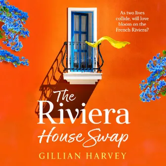 Riviera House Swap [The BRAND NEW uplifting, sun-drenched getaway romance from BESTSELLING AUTHOR Gillian Harvey for 2024 (Unabridged)] by Gillian Harvey