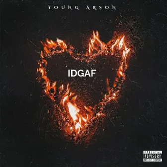 IDGAF by Young Arson