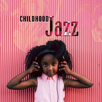 Childhood Jazz: The Greatest Instrumental Pieces For Children by Unknown Artist