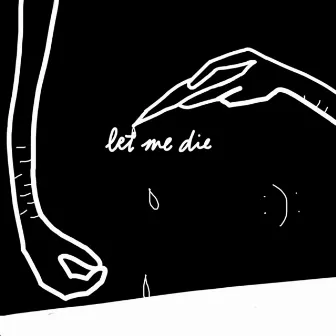 Let Me Die by Lil Happy Lil Sad