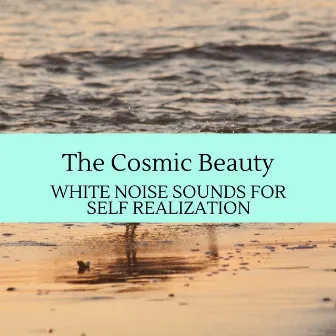 The Cosmic Beauty - White Noise Sounds for Self Realization by Rainbow Wave Sounds Library