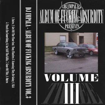 Album Of Fucking Absurdity Vol. 3 by DJ Impala