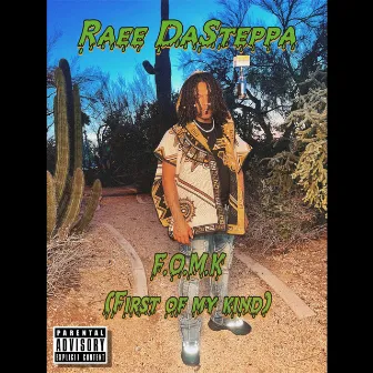 F.O.M.K (First Of My Kind) by Raee Dasteppa