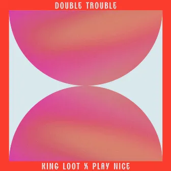 Double Trouble by King Loot