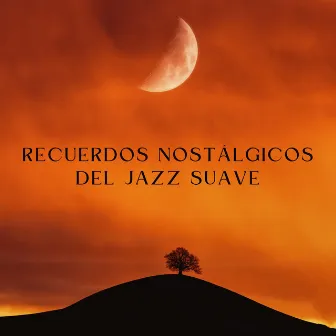 Recuerdos Nostálgicos Del Jazz Suave by Café Chillout Clásicos