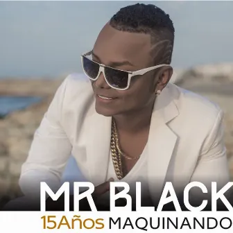 15 Años Maquinando by Mr Black El Presidente