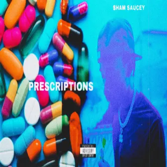 Prescriptions by SHAM SAUCEY