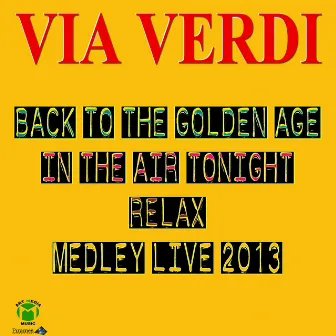 BACK TO THE GOLDEN AGE / IN THE AIR TONIGHT / RELAX MEDLEY LIVE 2013 by Via Verdi