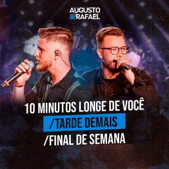 10 Minutos Longe de Você / Tarde Demais / Final de Semana (Ao Vivo) by Augusto e Rafael