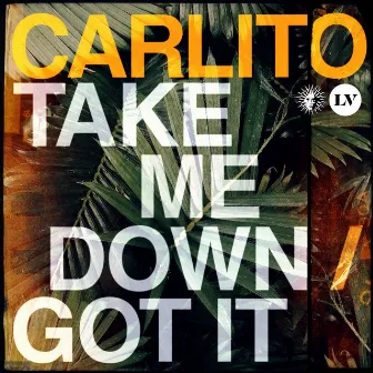 Take Me Down / Got It by Carlito