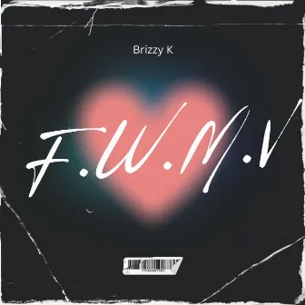 F.W.M.V by Brizzy K