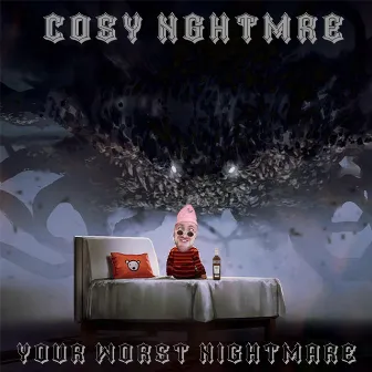 Your worst nightmare by Cosy Nghtmre